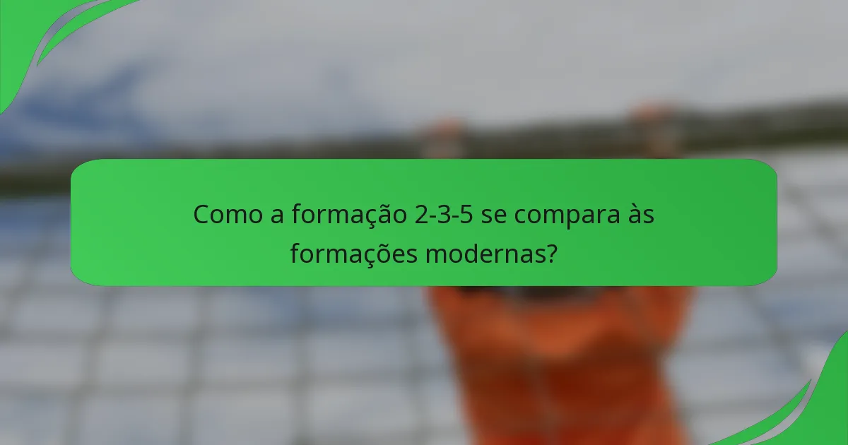 Como a formação 2-3-5 se compara às formações modernas?