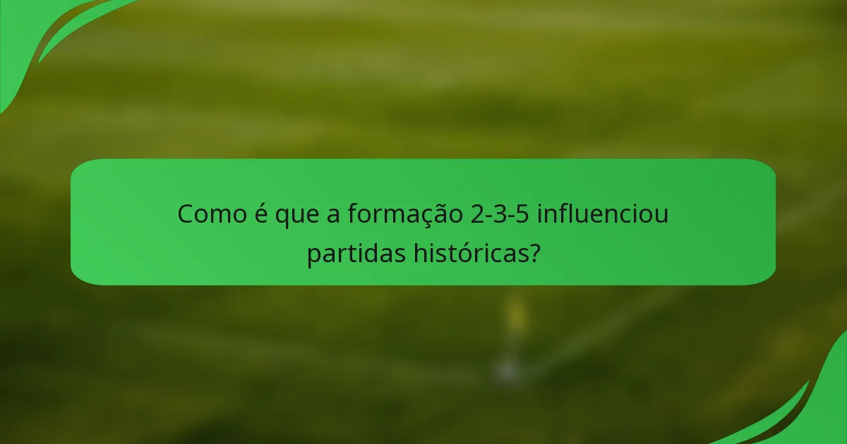 Como é que a formação 2-3-5 influenciou partidas históricas?