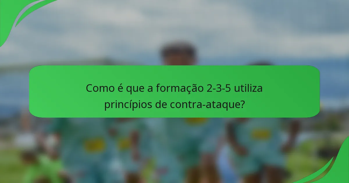 Como é que a formação 2-3-5 utiliza princípios de contra-ataque?