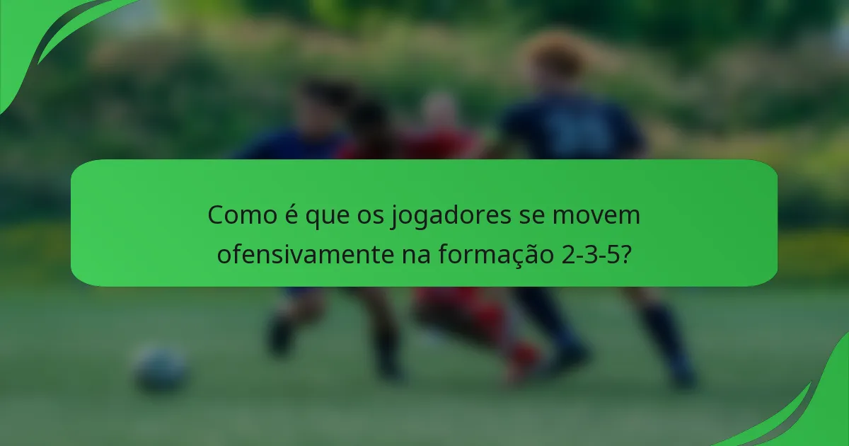 Como é que os jogadores se movem ofensivamente na formação 2-3-5?
