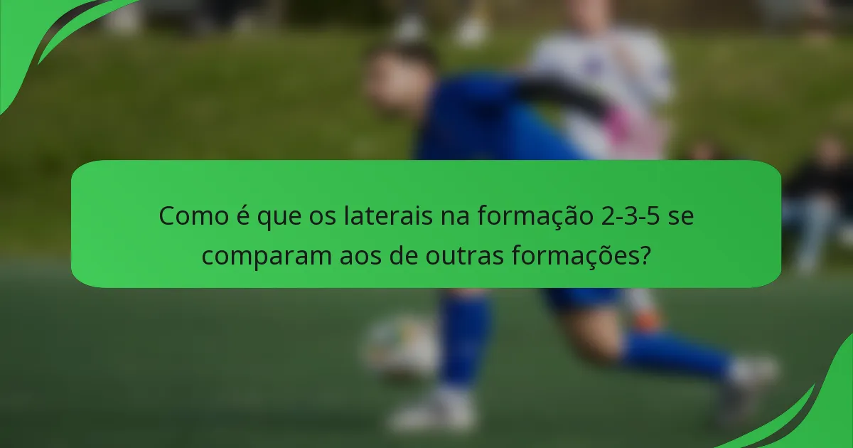 Como é que os laterais na formação 2-3-5 se comparam aos de outras formações?
