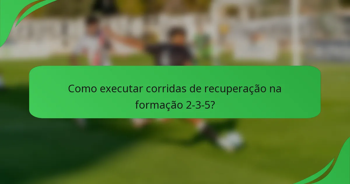 Como executar corridas de recuperação na formação 2-3-5?