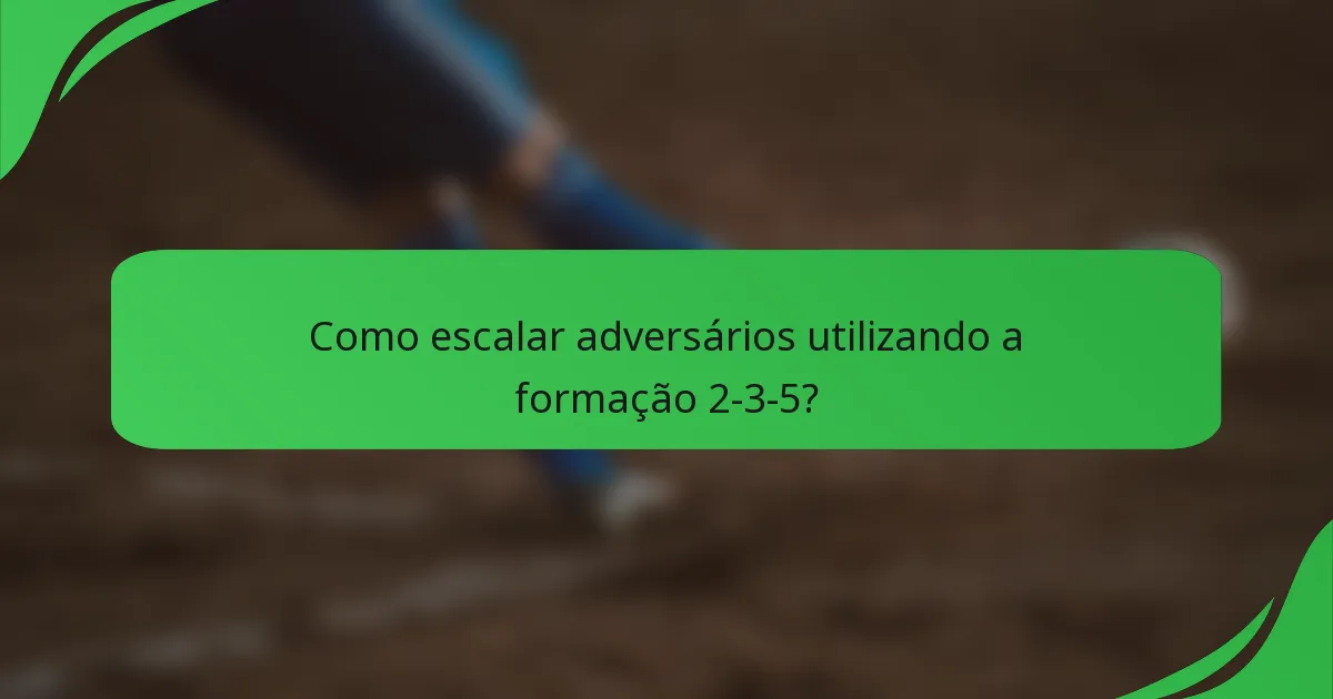 Como escalar adversários utilizando a formação 2-3-5?