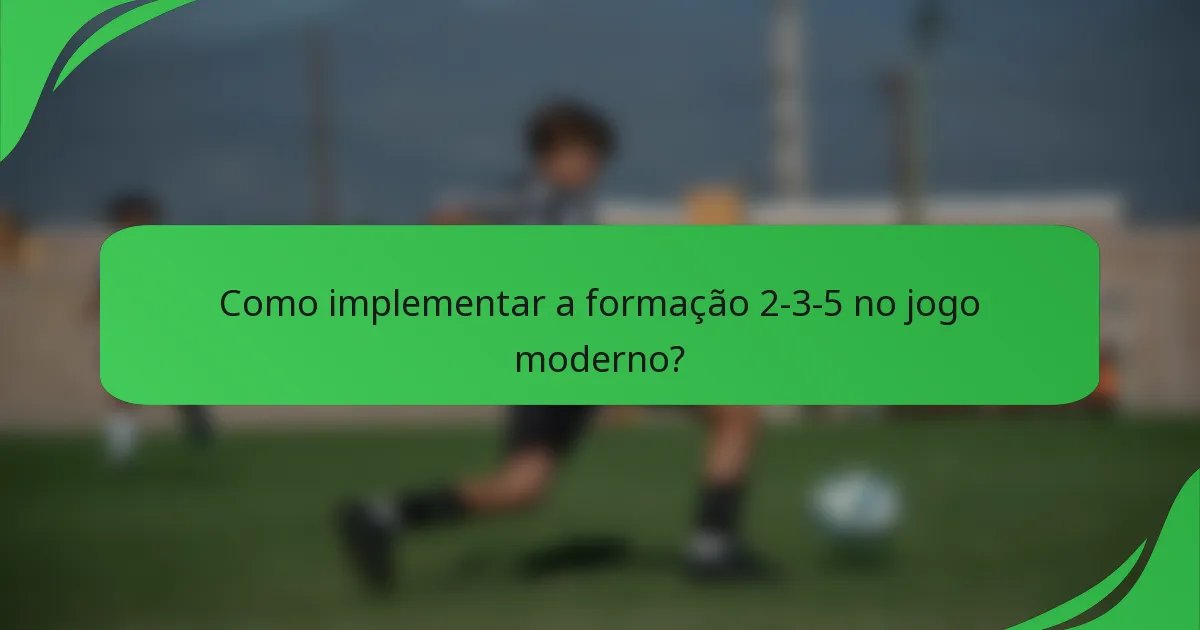 Como implementar a formação 2-3-5 no jogo moderno?