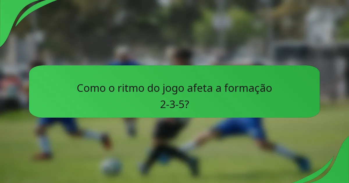 Como o ritmo do jogo afeta a formação 2-3-5?