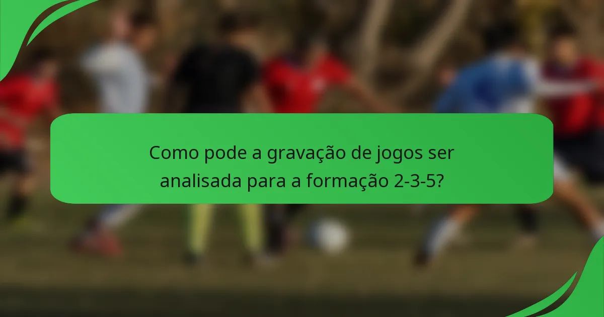 Como pode a gravação de jogos ser analisada para a formação 2-3-5?