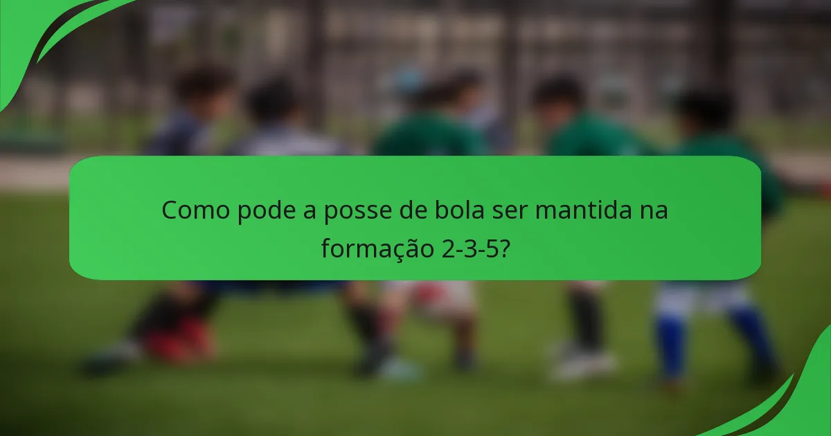 Como pode a posse de bola ser mantida na formação 2-3-5?