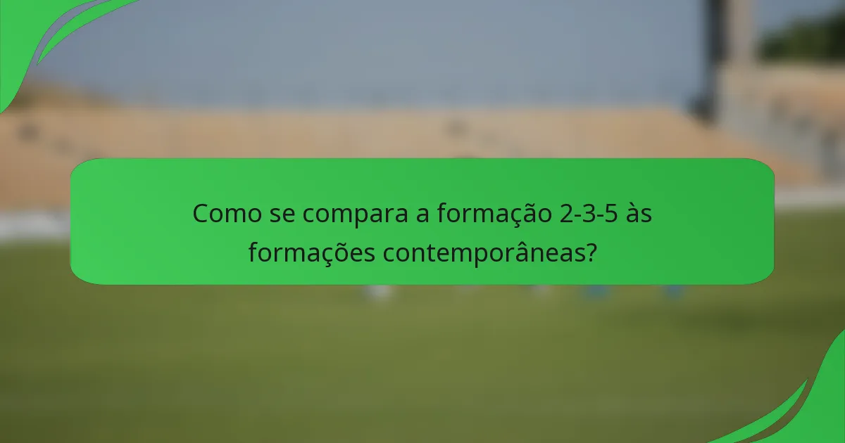 Como se compara a formação 2-3-5 às formações contemporâneas?