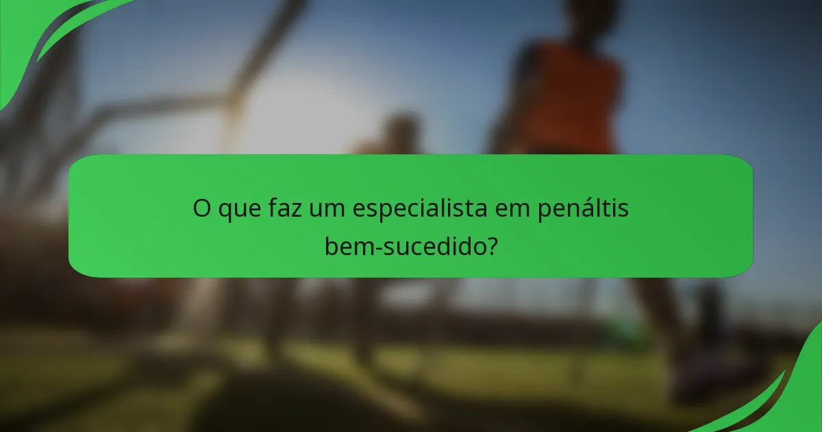 O que faz um especialista em penáltis bem-sucedido?