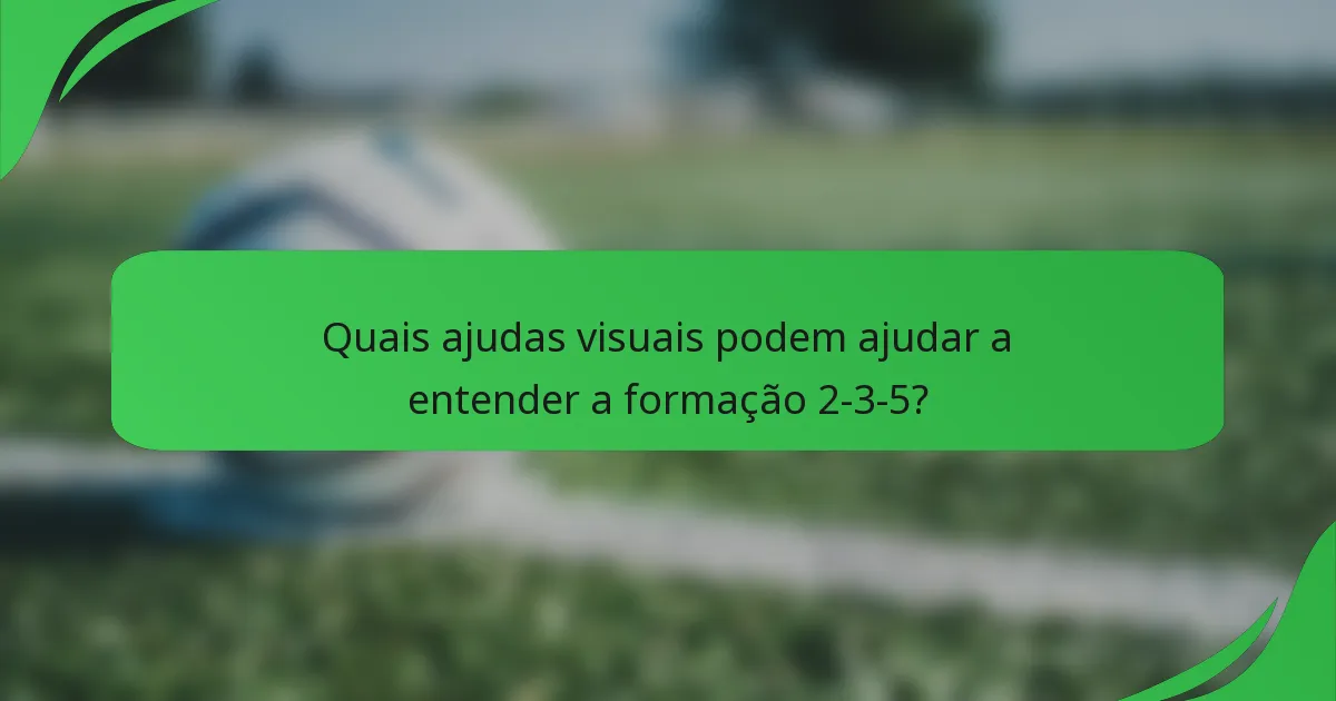 Quais ajudas visuais podem ajudar a entender a formação 2-3-5?