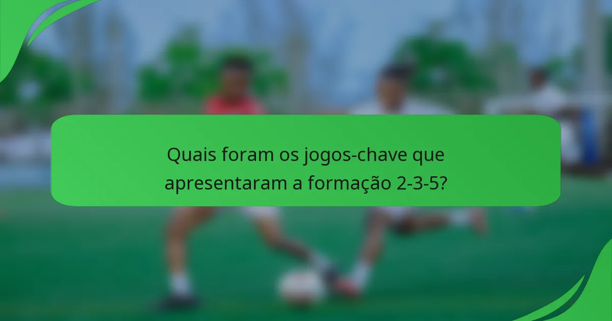 Quais foram os jogos-chave que apresentaram a formação 2-3-5?