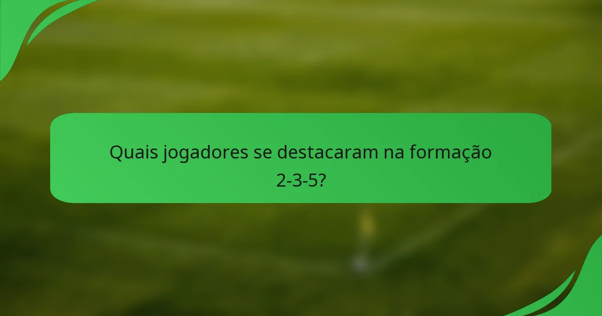 Quais jogadores se destacaram na formação 2-3-5?