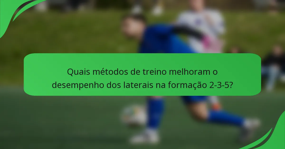 Quais métodos de treino melhoram o desempenho dos laterais na formação 2-3-5?