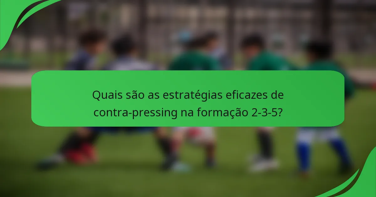 Quais são as estratégias eficazes de contra-pressing na formação 2-3-5?