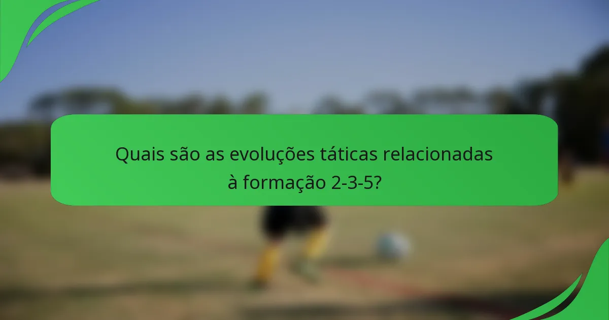 Quais são as evoluções táticas relacionadas à formação 2-3-5?