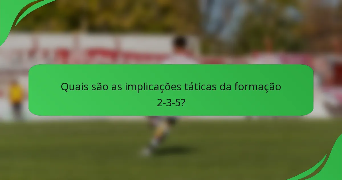 Quais são as implicações táticas da formação 2-3-5?