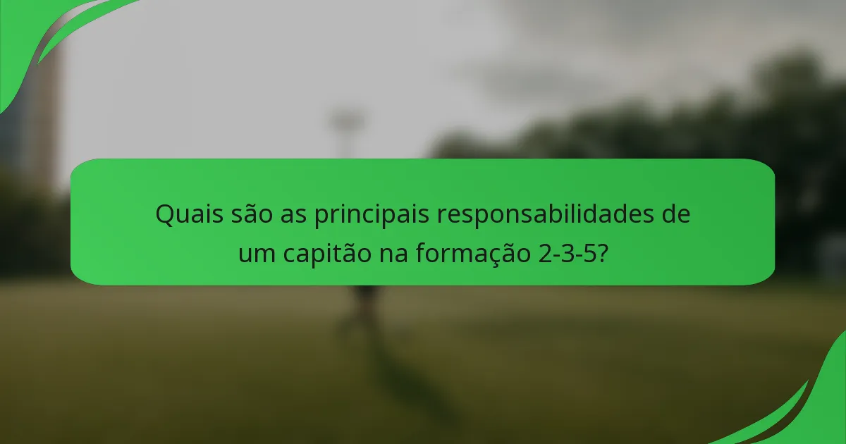 Quais são as principais responsabilidades de um capitão na formação 2-3-5?