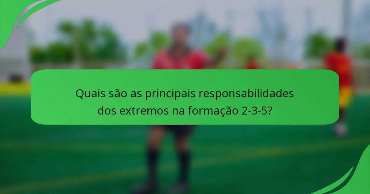 Quais são as principais responsabilidades dos extremos na formação 2-3-5?
