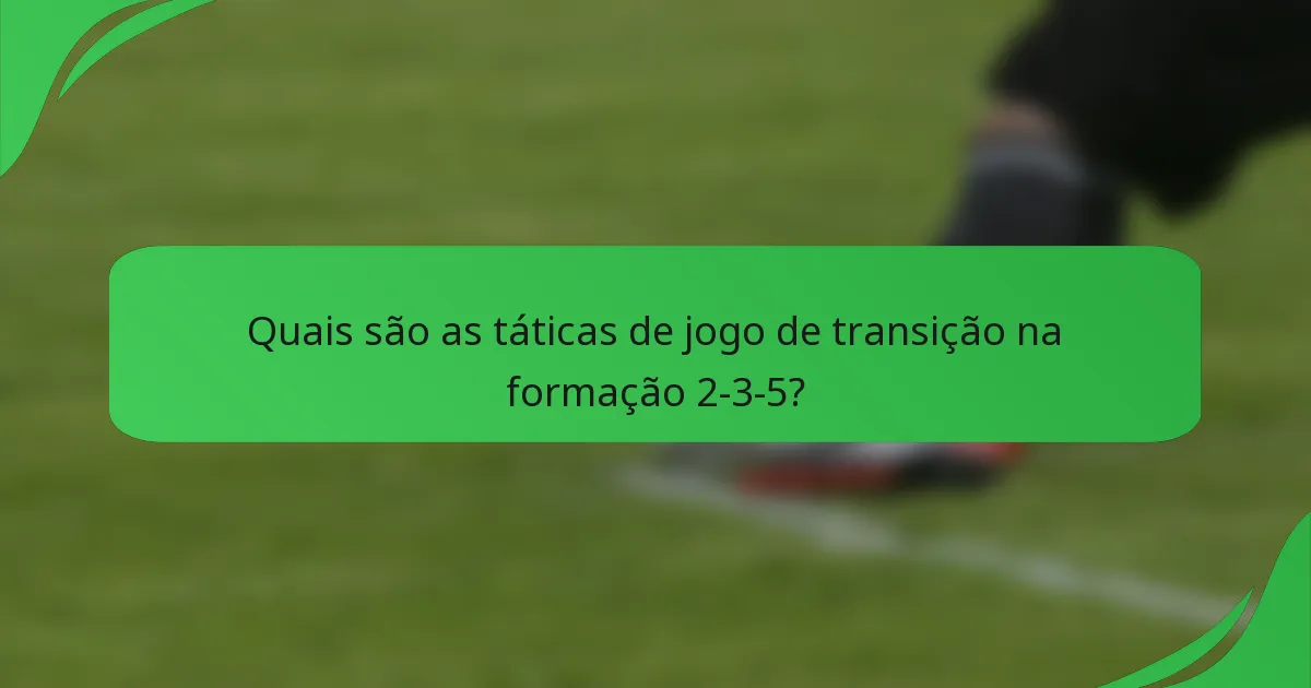 Quais são as táticas de jogo de transição na formação 2-3-5?