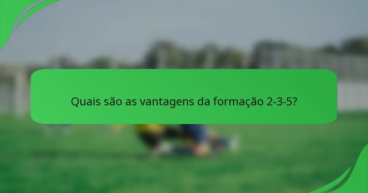 Quais são as vantagens da formação 2-3-5?