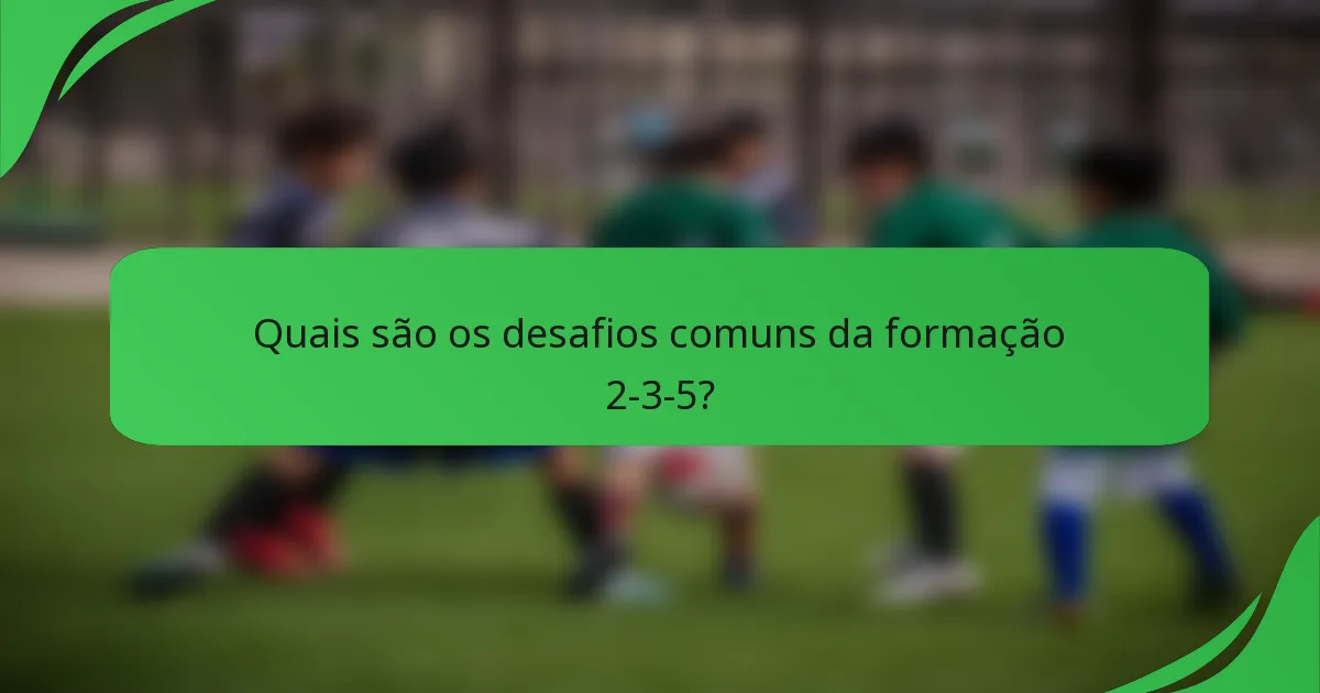 Quais são os desafios comuns da formação 2-3-5?