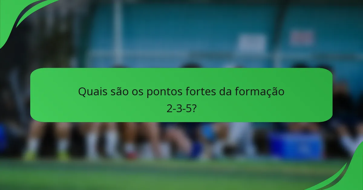 Quais são os pontos fortes da formação 2-3-5?