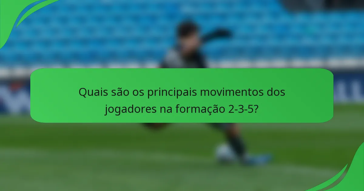 Quais são os principais movimentos dos jogadores na formação 2-3-5?