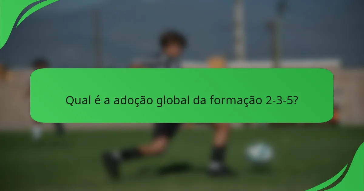 Qual é a adoção global da formação 2-3-5?