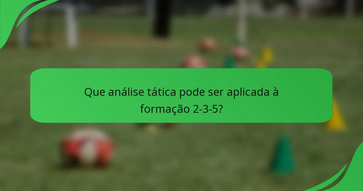 Que análise tática pode ser aplicada à formação 2-3-5?